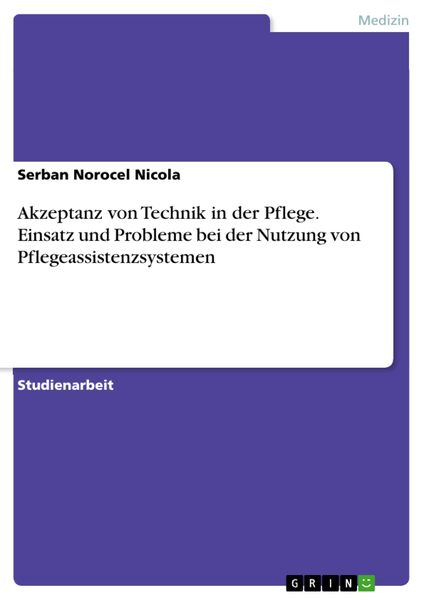Produktbild: Akzeptanz von Technik in der Pflege. Einsatz und Probleme bei der Nutzung von Pflegeassistenzsystemen