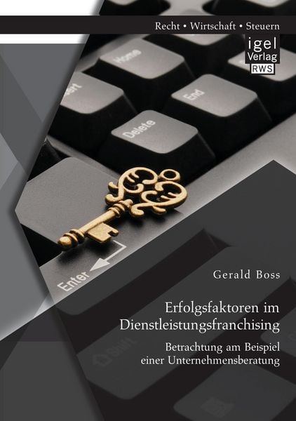 Erfolgsfaktoren im Dienstleistungsfranchising: Betrachtung am Beispiel einer Unternehmensberatung, Taschenbuch von Gerald Boss, Igel Verlag RWS,