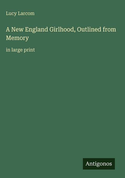 Produktbild: A New England Girlhood, Outlined from Memory