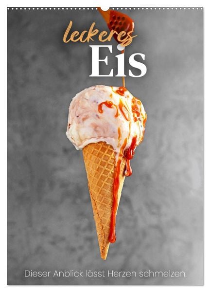Leckeres Eis - Dieser Art lässt Herzen schmelzen. (Wandkalender 2026 DIN A2 hoch), CALVENDO Monatskalender
