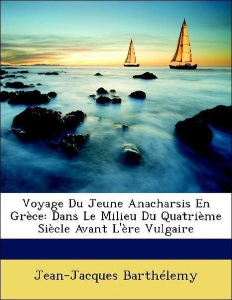 Produktbild: Barth&eacute;lemy, J: Voyage Du Jeune Anacharsis En Gr&egrave;ce: Dans Le