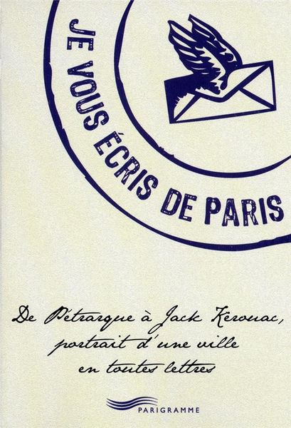 Produktbild: Je Vous Ecris de Paris; de Petrarque a Jack Kerouac, Portrait D Une