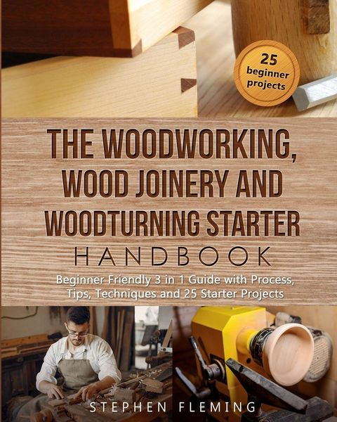 Produktbild: The Woodworking, Wood Joinery and Woodturning Starter Handbook