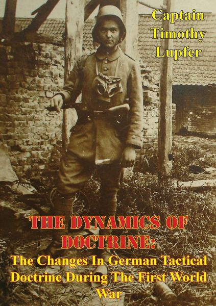 Produktbild: Dynamics Of Doctrine: The Changes In German Tactical Doctrine During The First World War [Illustrated Edition]