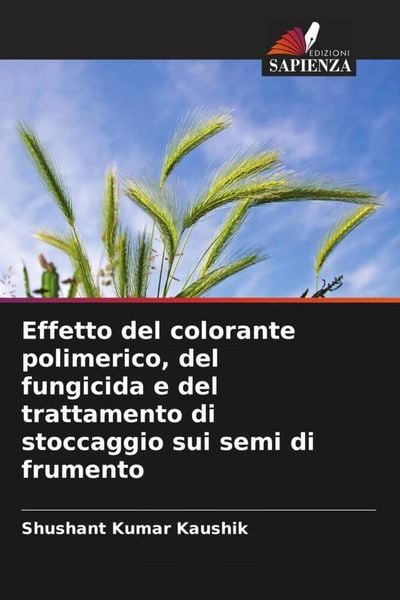 Produktbild: Effetto del colorante polimerico, del fungicida e del trattamento di stoccaggio sui semi di frumento