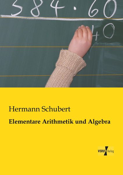 Elementare Arithmetik und Algebra, Taschenbuch von Hermann Schubert, BoD - Books on Demand, 9783956109782