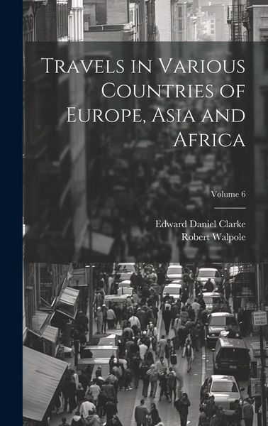 Produktbild: Travels in Various Countries of Europe, Asia and Africa; Volume 6