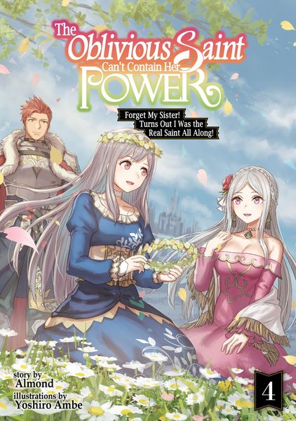 Produktbild: The Oblivious Saint Can't Contain Her Power: Forget My Sister! Turns Out I Was the Real Saint All Along! Volume 4