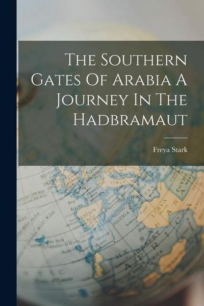 Produktbild: The Southern Gates Of Arabia A Journey In The Hadbramaut