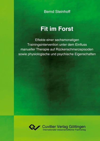 Produktbild: Fit im Forst. Effekte einer sechsmonatigen Trainingsintervention unter dem Einfluss manueller Therapie auf R&uuml;ckenschmerzepisoden sowie physiologische und psychische Eigenschaften
