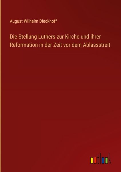 Produktbild: Die Stellung Luthers zur Kirche und ihrer Reformation in der Zeit vor dem Ablassstreit