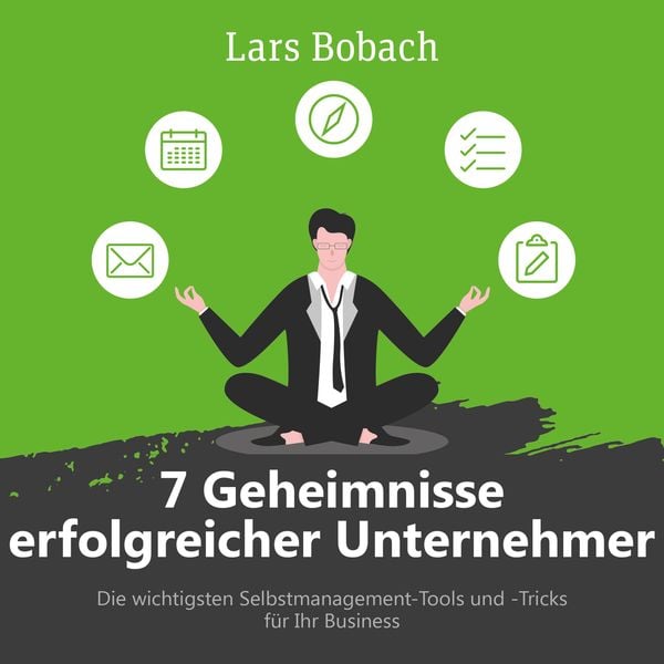 7 Geheimnisse erfolgreicher Unternehmer - Lars Bobach, Audio, 4061707589874