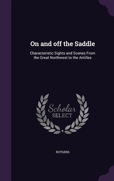 Produktbild: On and off the Saddle: Characteristic Sights and Scenes From the Great Northwest to the Antilles