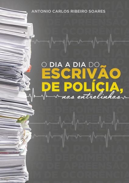 Produktbild: O Dia A Dia Do Escriv&atilde;o De Pol&iacute;cia, Nas Entrelinhas