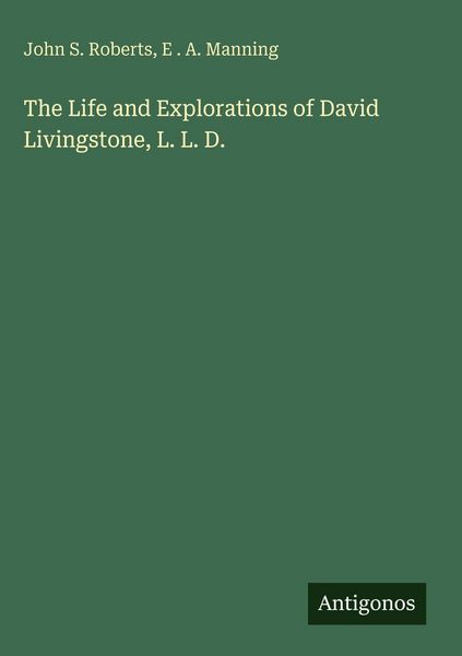 Produktbild: The Life and Explorations of David Livingstone, L. L. D.