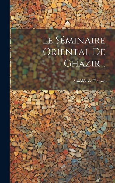 Produktbild: Le S&eacute;minaire Oriental De Ghazir...
