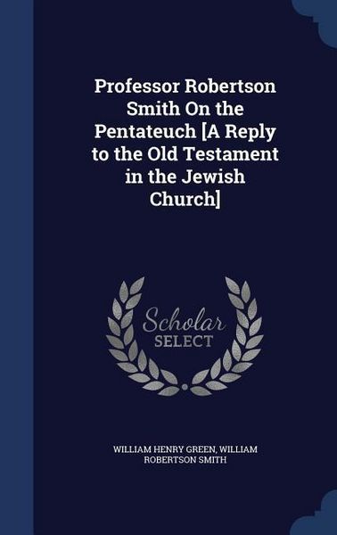 Produktbild: Professor Robertson Smith On the Pentateuch [A Reply to the Old Testament in the Jewish Church]
