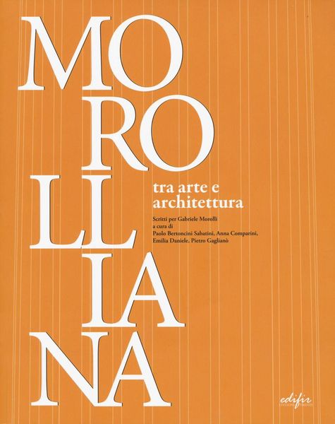 Produktbild: Morolliana. Tra arte e architettura. Scritti per Gabriele Morolli. Atti della Giornata di studio (Firenze, 31 marzo 2005)