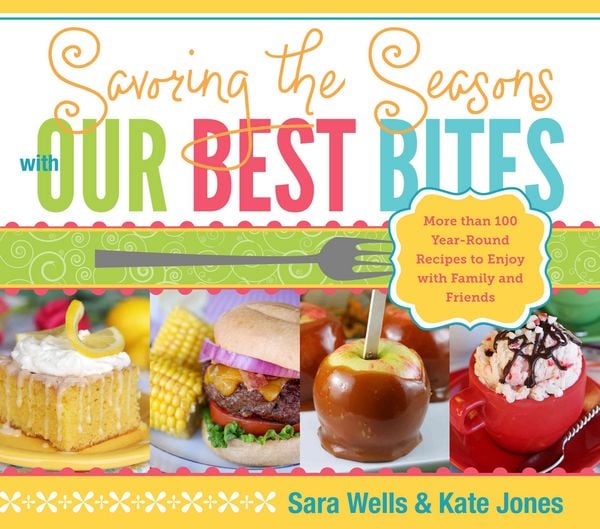Produktbild: Savoring the Seasons with Our Best Bites: More Than 100 Year-Round Recipes to Enjoy with Family and Friends