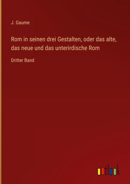 Produktbild: Rom in seinen drei Gestalten, oder das alte, das neue und das unterirdische Rom