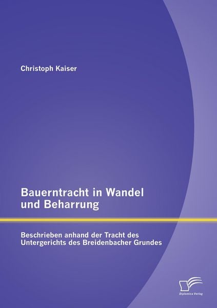 Produktbild: Bauerntracht in Wandel und Beharrung: Beschrieben anhand der Tracht des Untergerichts des Breidenbacher Grundes