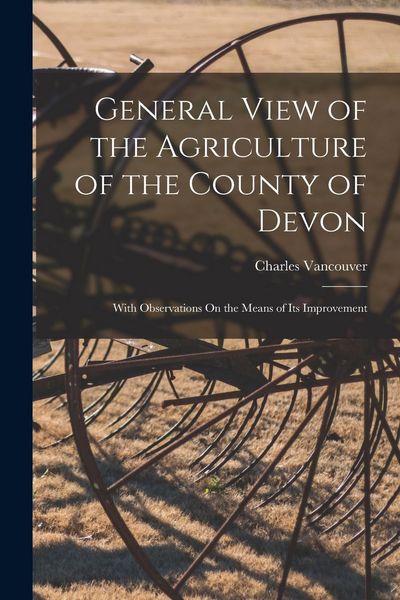 Produktbild: General View of the Agriculture of the County of Devon: With Observations On the Means of Its Improvement