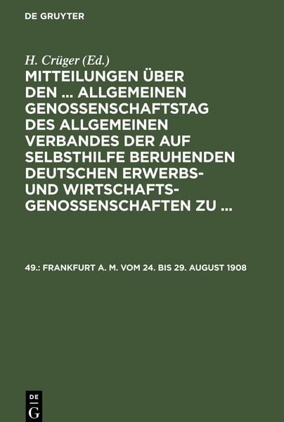 Produktbild: Mitteilungen &uuml;ber den ... Allgemeinen Genossenschaftstag des Allgemeinen Verbandes der auf Selbsthilfe beruhenden Deutschen Erwerbs- und Wirtschaftsgenossenschaften zu ..., 49., Frankfurt a. M. vom 24. bis 29. August 1908