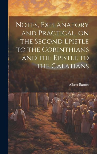 Produktbild: Notes, Explanatory and Practical, on the Second Epistle to the Corinthians and the Epistle to the Galatians