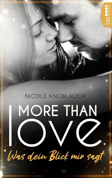 More than Love – Was dein Blick mir sagt, Taschenbuch von Nicole Knoblauch, BeHeartbeat, 9783741302381