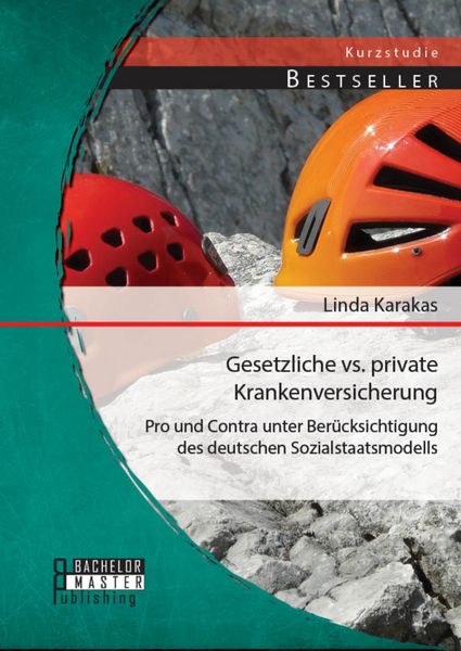 Produktbild: Gesetzliche vs. Private Krankenversicherung: Pro und Contra unter Ber&uuml;cksichtigung des deutschen Sozialstaatsmodells
