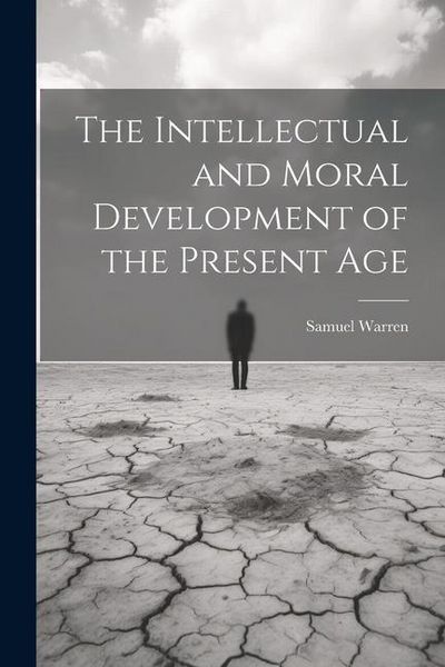 Produktbild: The Intellectual and Moral Development of the Present Age