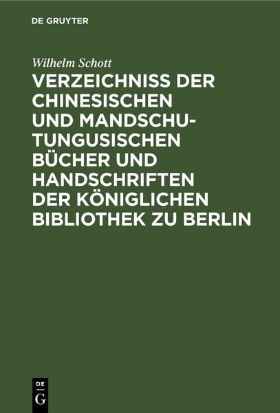 Produktbild: Verzeichniss der Chinesischen und Mandschu-Tungusischen B&uuml;cher und Handschriften der K&ouml;niglichen Bibliothek zu Berlin