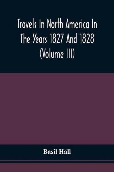 Produktbild: Travels In North America In The Years 1827 And 1828 (Volume Iii)