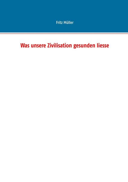 Produktbild: Was unsere Zivilisation gesunden liesse