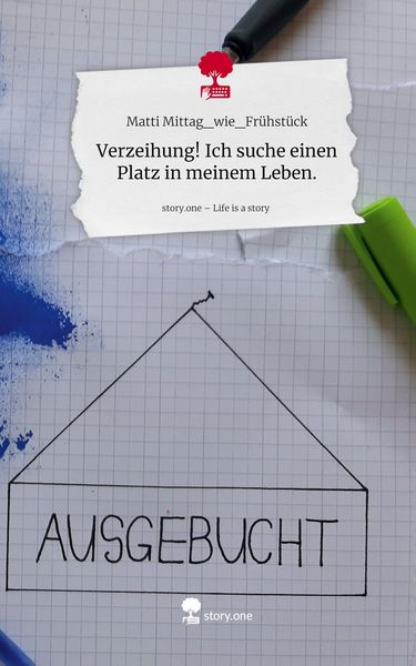 Produktbild: Verzeihung! Ich suche einen Platz in meinem Leben.. Life is a Story - story.one