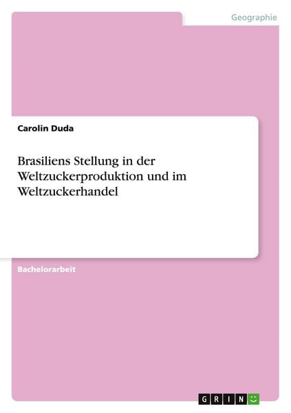 Produktbild: Brasiliens Stellung in der Weltzuckerproduktion und im Weltzuckerhandel