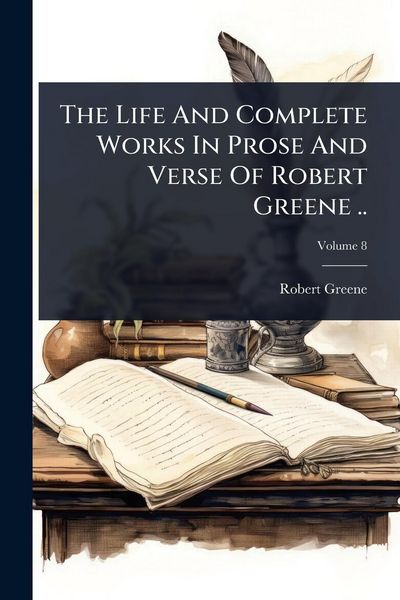 Produktbild: The Life And Complete Works In Prose And Verse Of Robert Greene ..