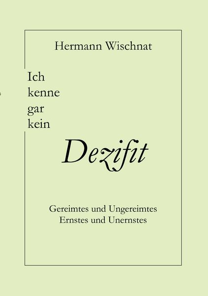 Ich kenne gar kein Dezifit, Taschenbuch von Hermann Wischnat, BoD – Books on Demand, 9783839105467