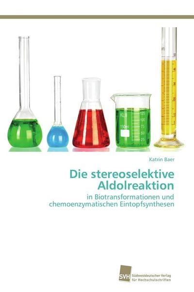Die stereoselektive Aldolreaktion, Taschenbuch von Katrin Baer, Südwestdeutscher Verlag für Hochschulschriften, 9783838122809