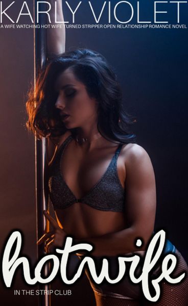 Produktbild: Hotwife In The Strip Club - A Wife watching Hot Wife Turned Stripper Open Relationship Romance Novel