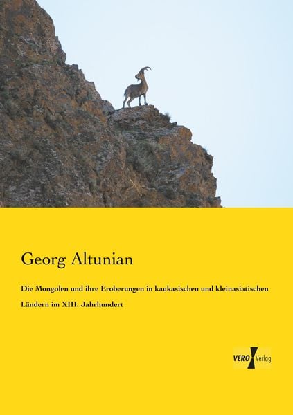 Produktbild: Die Mongolen und ihre Eroberungen in kaukasischen und kleinasiatischen L&auml;ndern im XIII. Jahrhundert