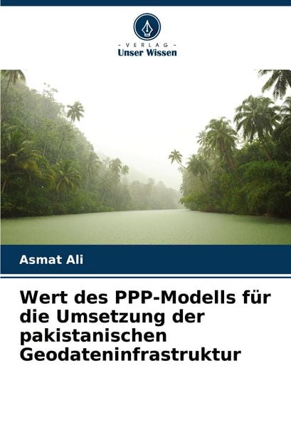 Produktbild: Wert des PPP-Modells f&uuml;r die Umsetzung der pakistanischen Geodateninfrastruktur