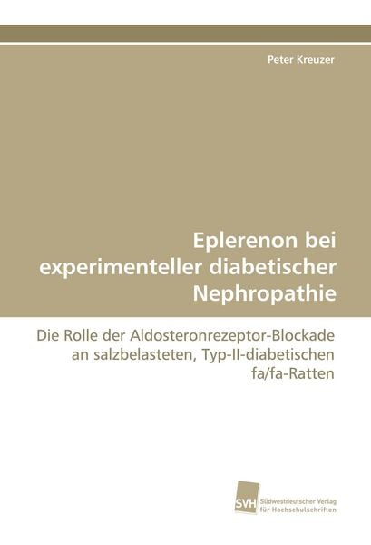 Eplerenon bei experimenteller diabetischer Nephropathie, Taschenbuch von Peter Kreuzer, Südwestdeutscher Verlag für Hochschulschriften, 9783838125770