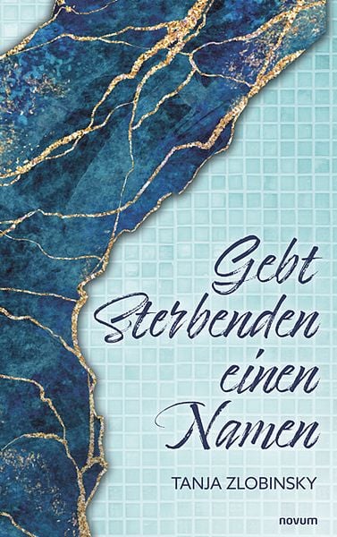 Gebt Sterbenden einen Namen, Taschenbuch von Tanja Zlobinsky, Novum Verlag, 978-3-7116-0648-8