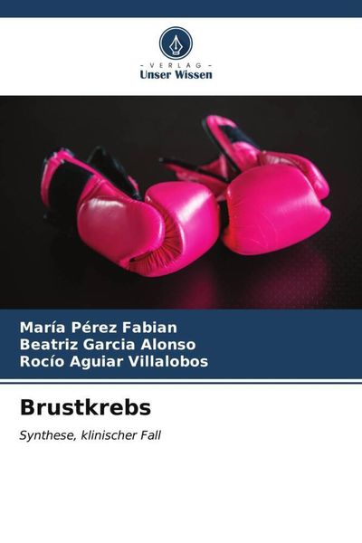 Brustkrebs, Taschenbuch von María Pérez Fabian , Beatriz Garcia Alonso , Rocío Aguiar Villalobos, Verlag Unser Wissen, 9786206572183