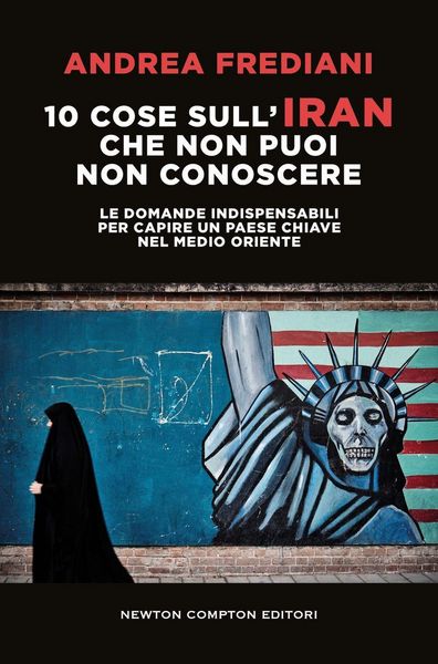 Produktbild: 10 cose sull'Iran che non puoi non conoscere. Le domande indispensabili per capire un paese chiave nel Medio Oriente