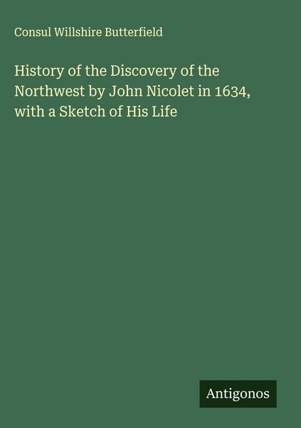 Produktbild: History of the Discovery of the Northwest by John Nicolet in 1634, with a Sketch of His Life