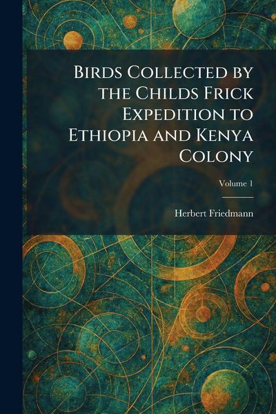 Produktbild: Birds Collected by the Childs Frick Expedition to Ethiopia and Kenya Colony