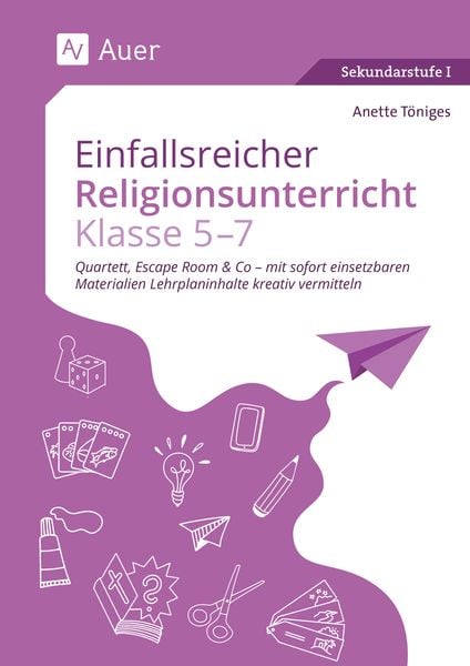 Einfallsreicher Religionsunterricht Klassen 5-7, Geheftet von Anette Töniges, Auer Verlag in der AAP Lehrerwelt GmbH, 978-3-403-08896-7