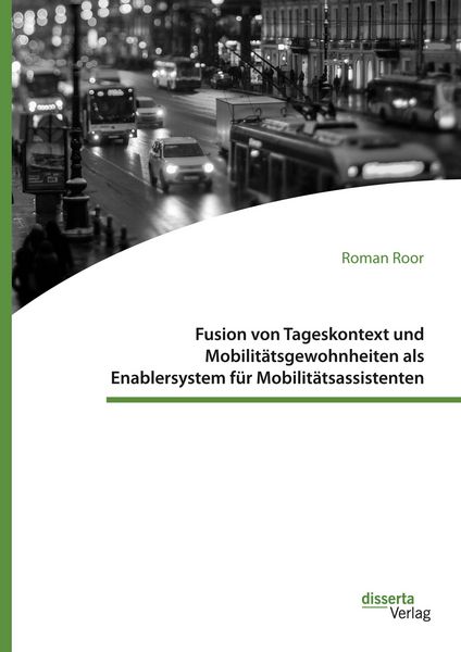 Produktbild: Fusion von Tageskontext und Mobilit&auml;tsgewohnheiten als Enablersystem f&uuml;r Mobilit&auml;tsassistenten